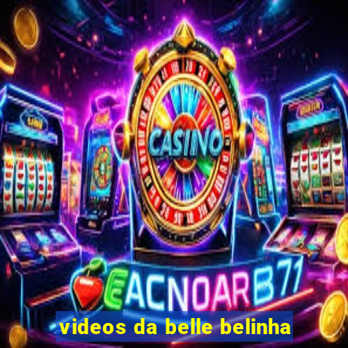 videos da belle belinha